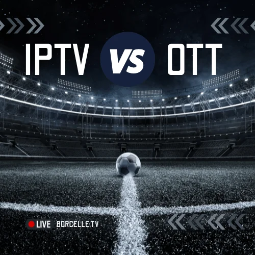 OTT vs IPTV différence guide complet